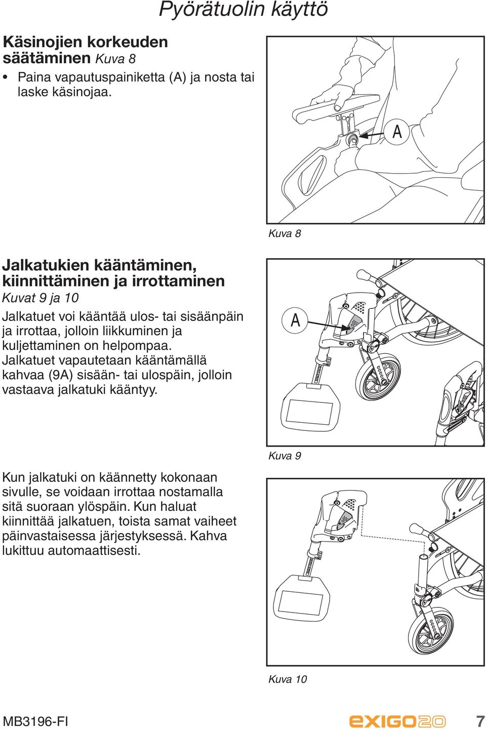 kuljettaminen on helpompaa. Jalkatuet vapautetaan kääntämällä kahvaa (9A) sisään- tai ulospäin, jolloin vastaava jalkatuki kääntyy.