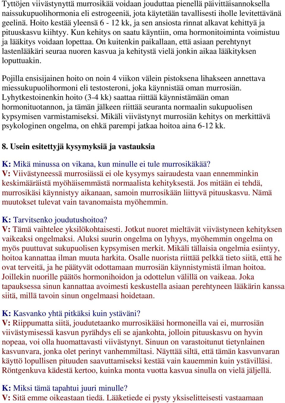 On kuitenkin paikallaan, että asiaan perehtynyt lastenlääkäri seuraa nuoren kasvua ja kehitystä vielä jonkin aikaa lääkityksen loputtuakin.