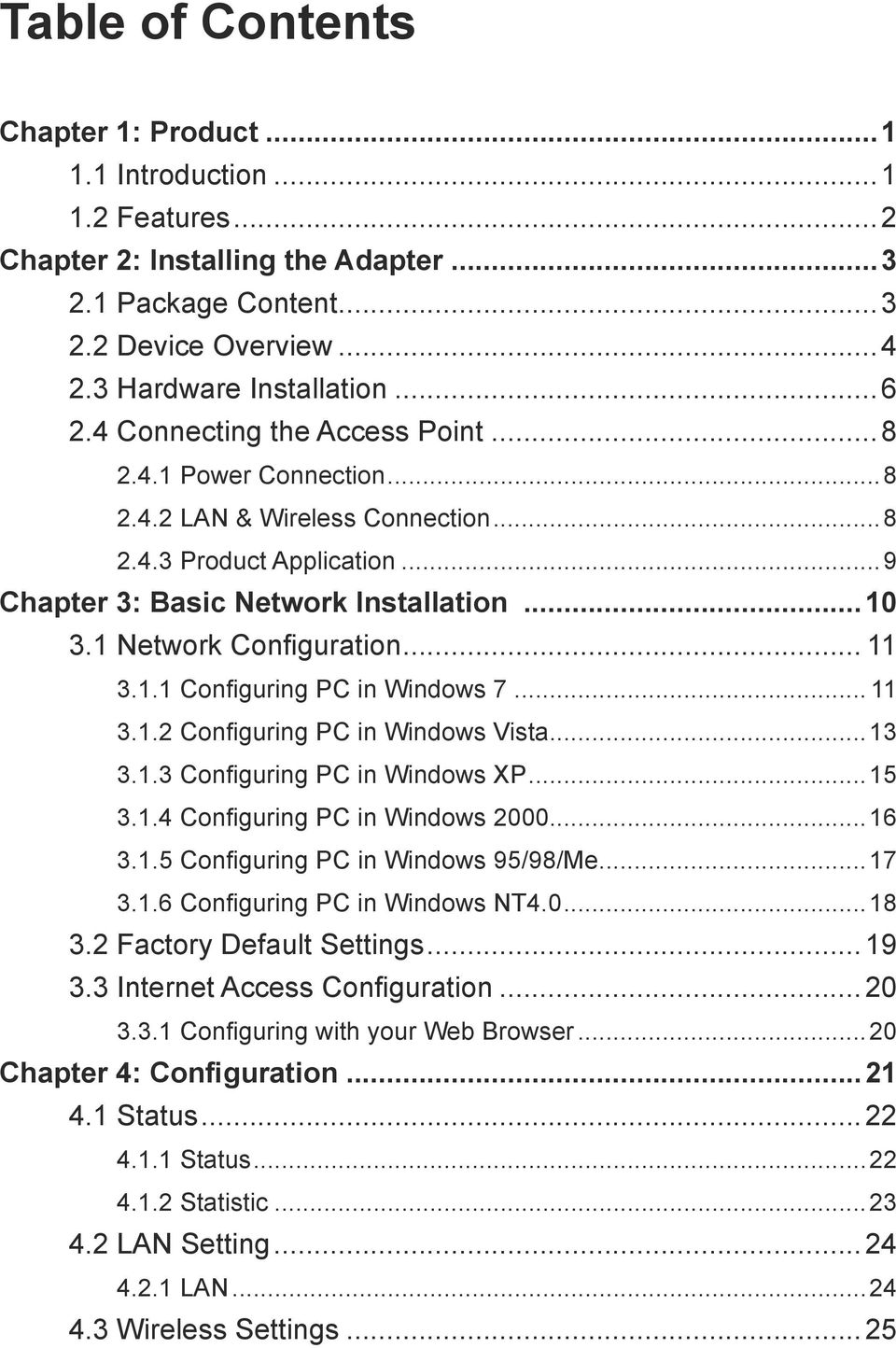 .. 11 3.1.1 Configuring PC in Windows 7... 11 3.1.2 Configuring PC in Windows Vista...13 3.1.3 Configuring PC in Windows XP...15 3.1.4 Configuring PC in Windows 2000...16 3.1.5 Configuring PC in Windows 95/98/Me.