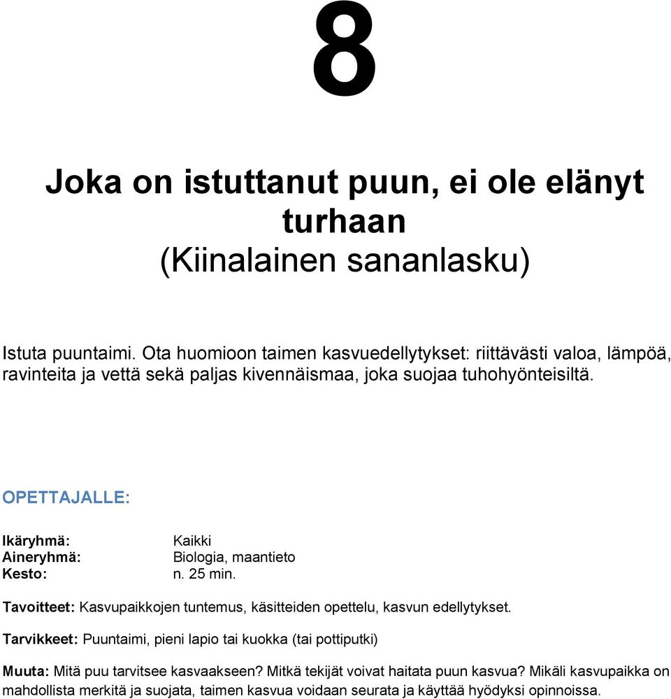 Kaikki Biologia, maantieto n. 25 min. Tavoitteet: Kasvupaikkojen tuntemus, käsitteiden opettelu, kasvun edellytykset.