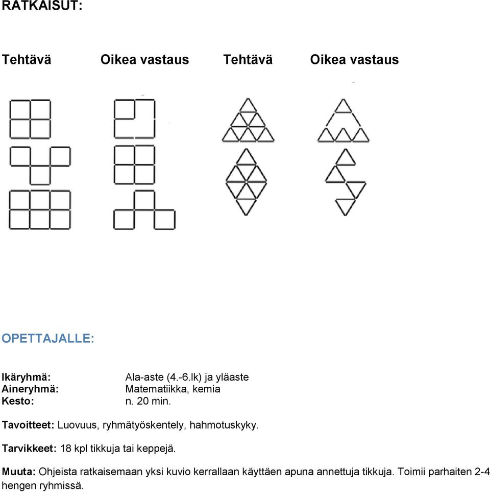 Tavoitteet: Luovuus, ryhmätyöskentely, hahmotuskyky.