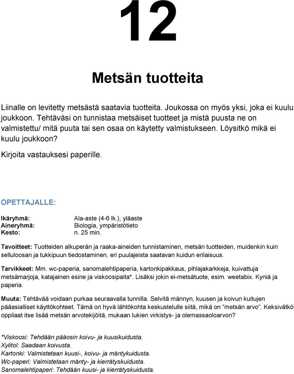 Ala-aste (4-6 lk.), yläaste Biologia, ympäristötieto n. 25 min.