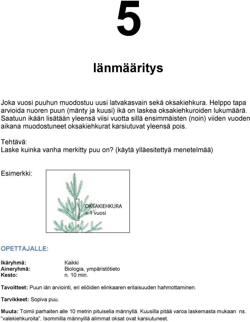 Tehtävä: Laske kuinka vanha merkitty puu on? (käytä ylläesitettyä menetelmää) Esimerkki: Kaikki Biologia, ympäristötieto n. 10 min.