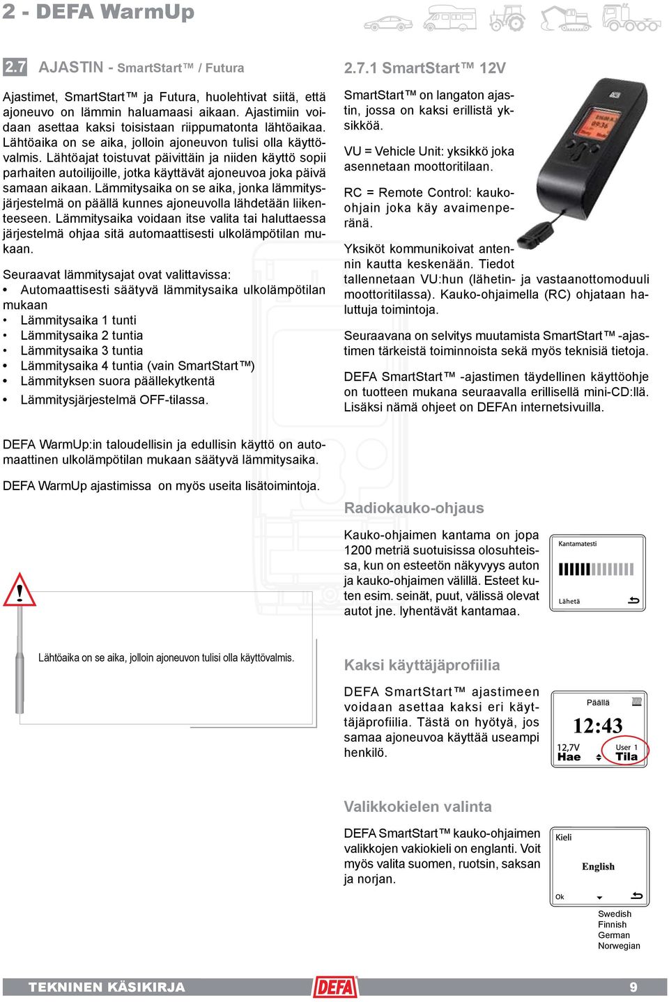 Lähtöajat toistuvat päivittäin ja niiden käyttö sopii parhaiten autoilijoille, jotka käyttävät ajoneuvoa joka päivä samaan aikaan.