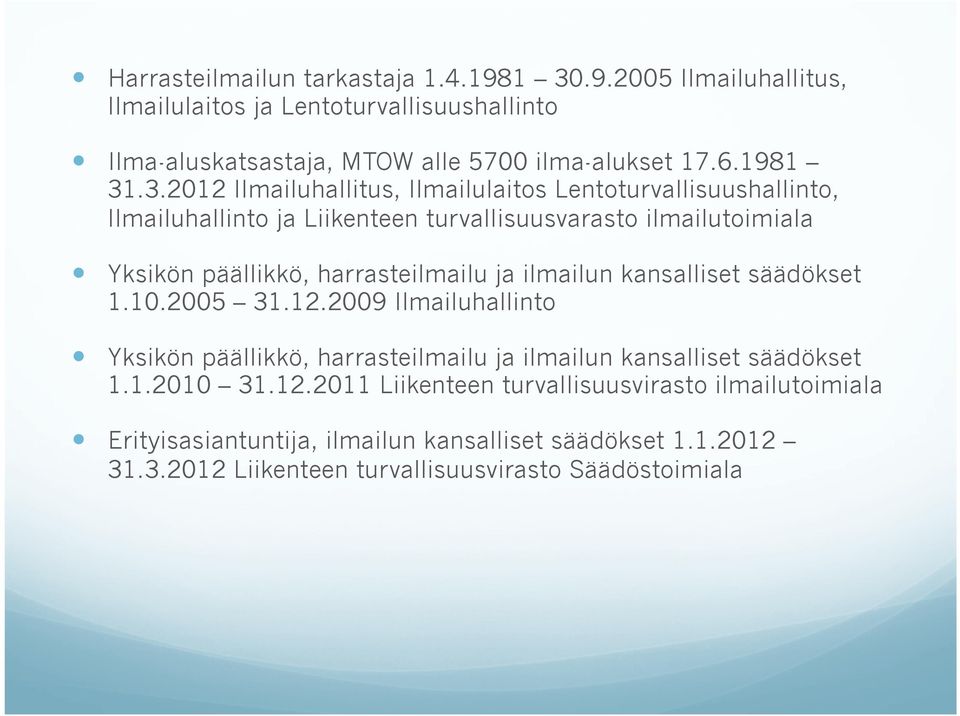 .3.2012 Ilmailuhallitus, Ilmailulaitos Lentoturvallisuushallinto, Ilmailuhallinto ja Liikenteen turvallisuusvarasto ilmailutoimiala Yksikön päällikkö,