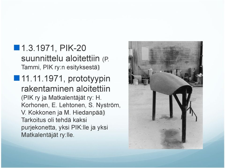 Mäkinen ja M. n 3.6.1974 Molino Oy:lle PIK-20 tuotantolupa n:o P-5/1 n 20.