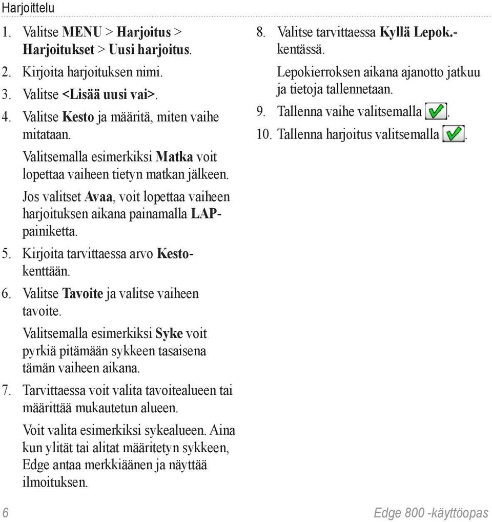 Kirjoita tarvittaessa arvo Kestokenttään. 6. Valitse Tavoite ja valitse vaiheen tavoite. Valitsemalla esimerkiksi Syke voit pyrkiä pitämään sykkeen tasaisena tämän vaiheen aikana. 7.