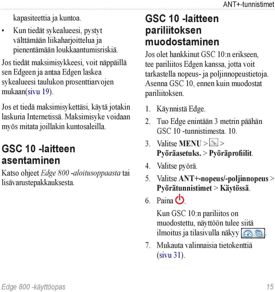 Maksimisyke voidaan myös mitata joillakin kuntosaleilla. GSC 10 -laitteen asentaminen Katso ohjeet Edge 800 -aloitusoppaasta tai lisävarustepakkauksesta.