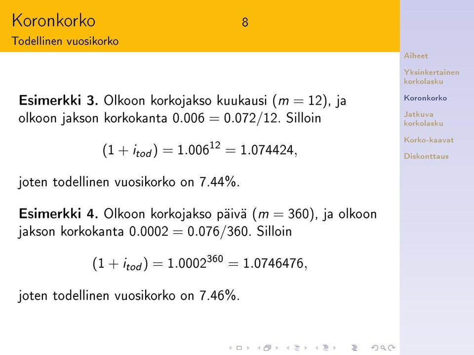 Silloin (1 + i tod ) = 1.006 12 = 1.074424, joten todellinen vuosikorko on 7.44%. Esimerkki 4.