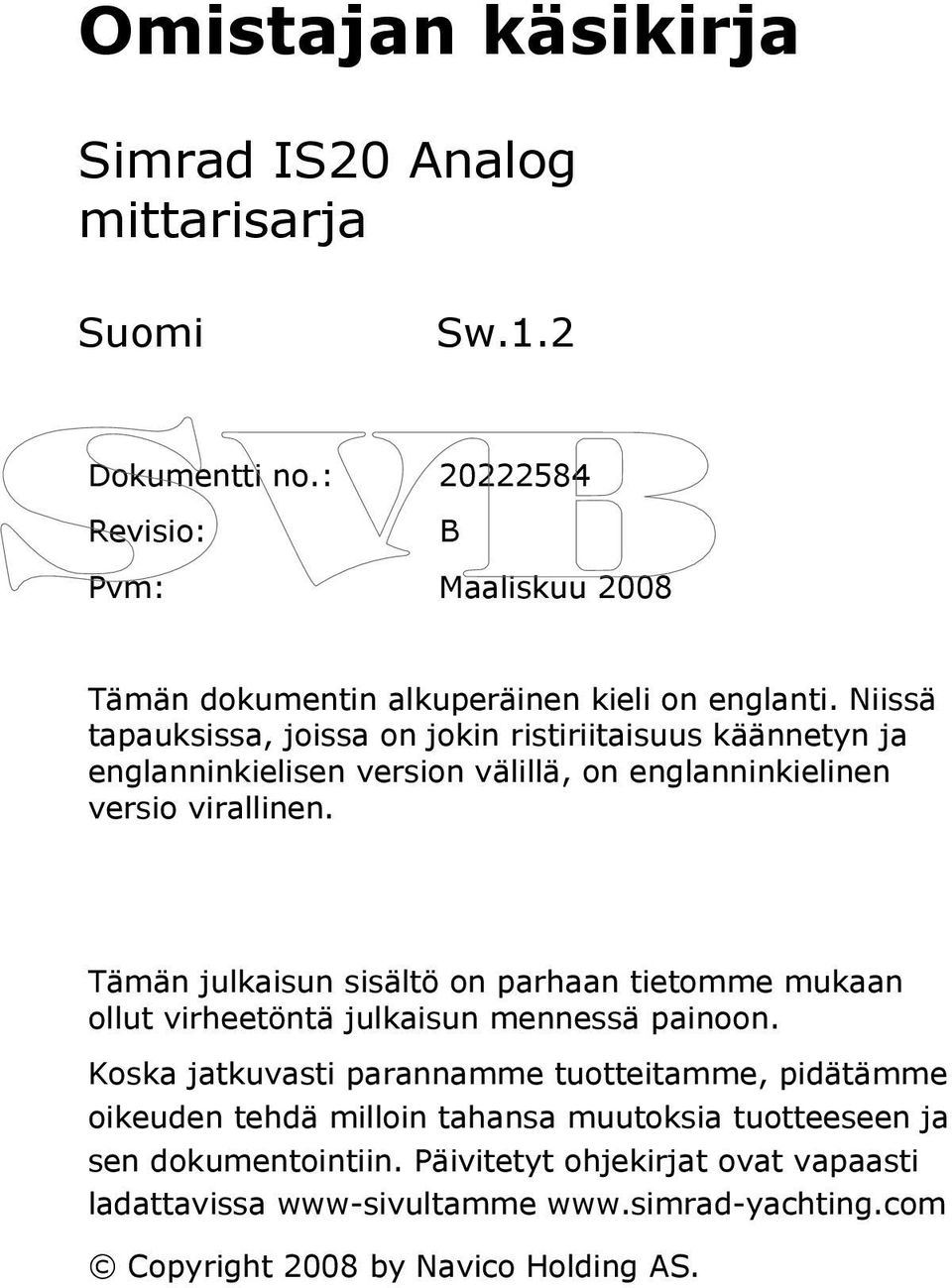 Niissä tapauksissa, joissa on jokin ristiriitaisuus käännetyn ja englanninkielisen version välillä, on englanninkielinen versio virallinen.