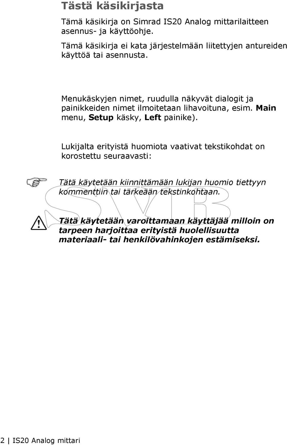 Menukäskyjen nimet, ruudulla näkyvät dialogit ja painikkeiden nimet ilmoitetaan lihavoituna, esim. Main menu, Setup käsky, Left painike).