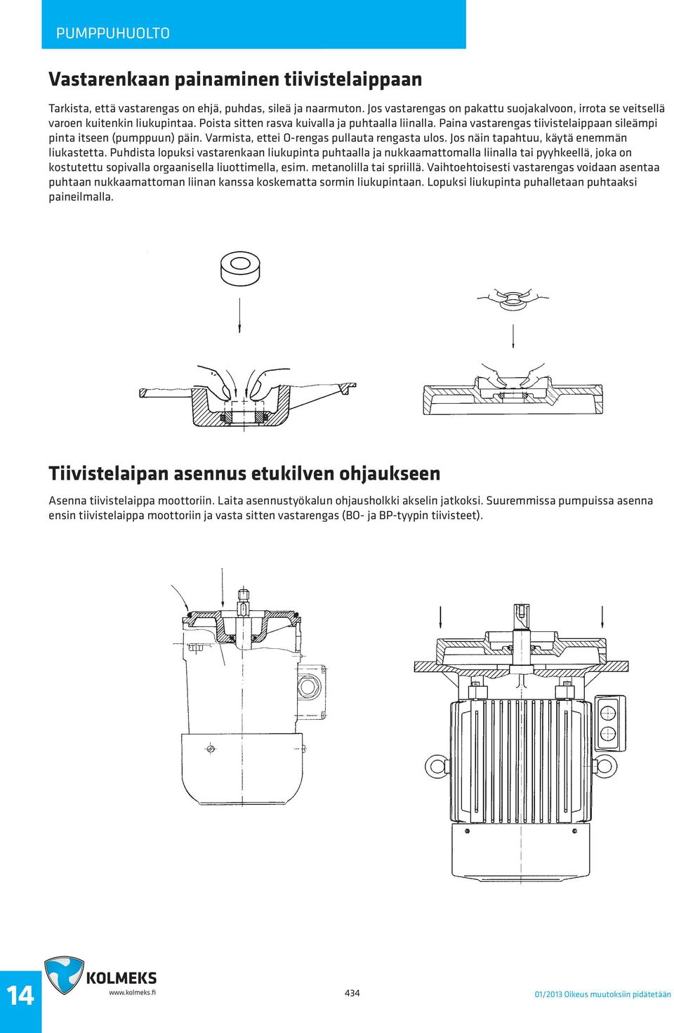 Jos näin tapahtuu, käytä enemmän liukastetta.