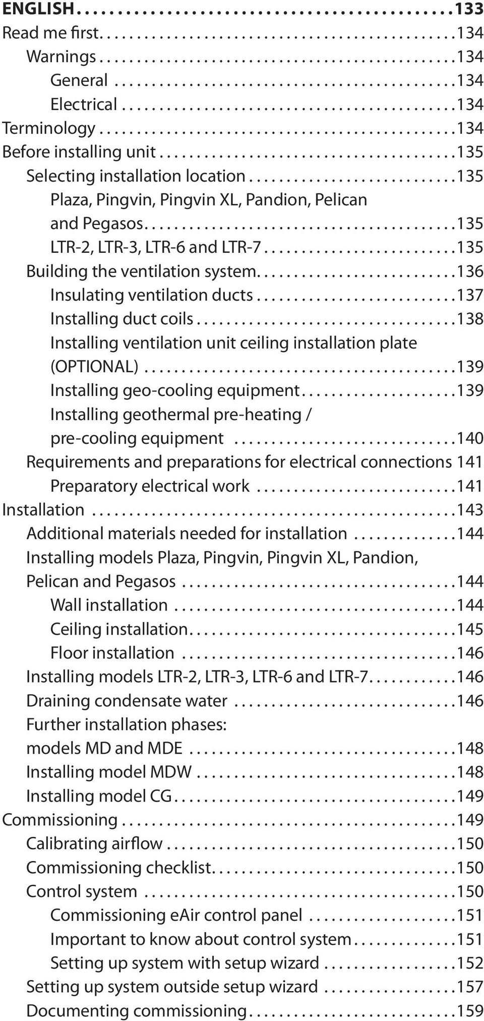 ..138 Installing ventilation unit ceiling installation plate (OPTIONAL)...139 Installing geo-cooling equipment...139 Installing geothermal pre-heating / pre-cooling equipment.