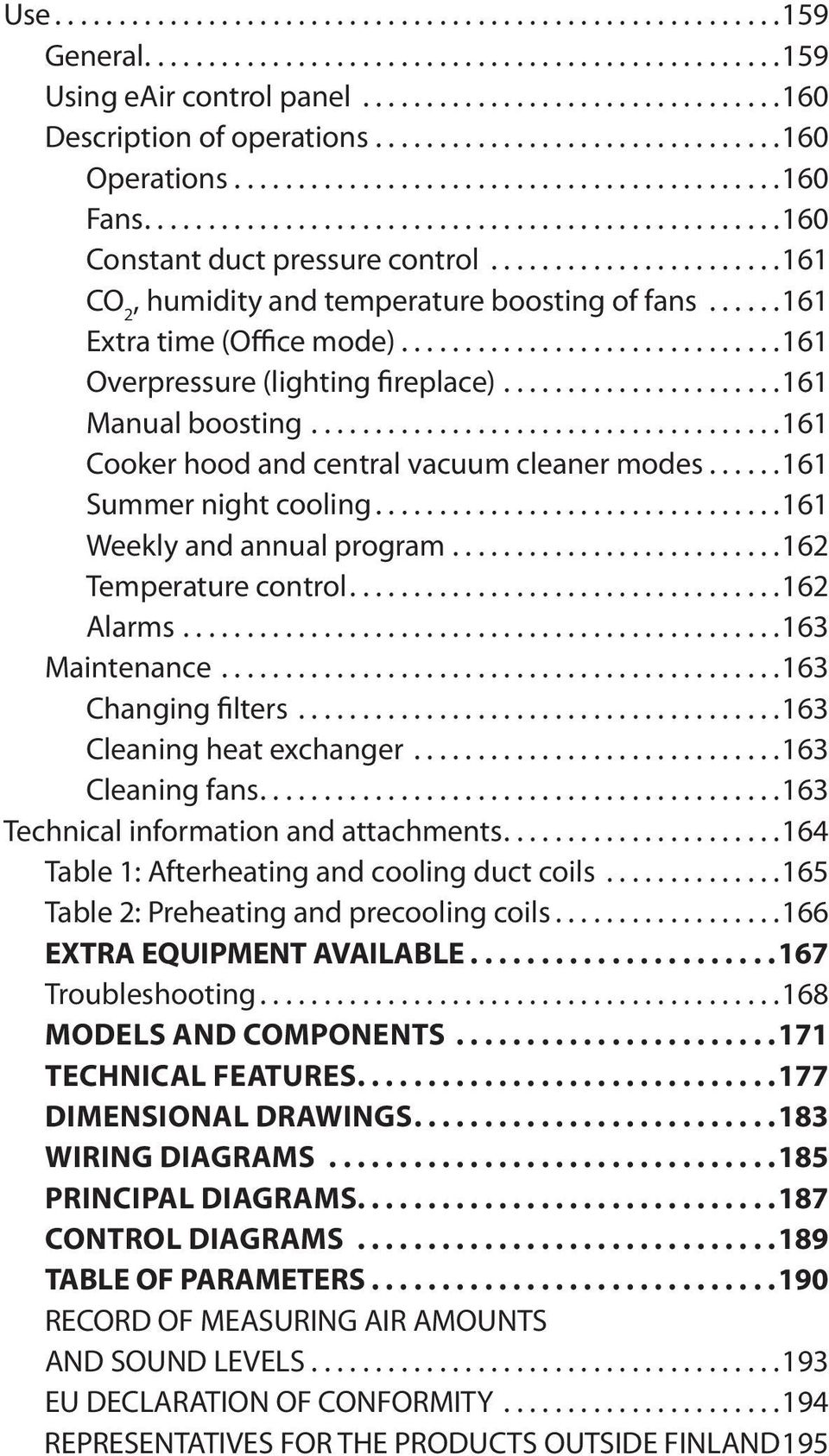 ..161 Weekly and annual program...162 Temperature control...162 Alarms...163 Maintenance...163 Changing filters...163 Cleaning heat exchanger...163 Cleaning fans.