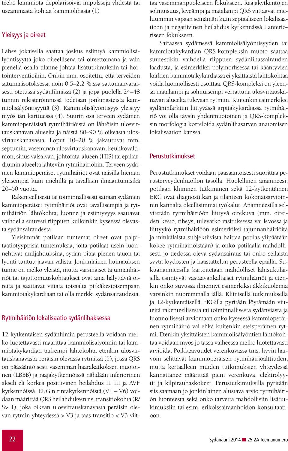 2 %:ssa sattumanvaraisesti otetussa sydänfilmissä (2) ja jopa puolella 24 48 tunnin rekisteröinnissä todetaan jonkinasteista kammiolisälyöntisyyttä (3).