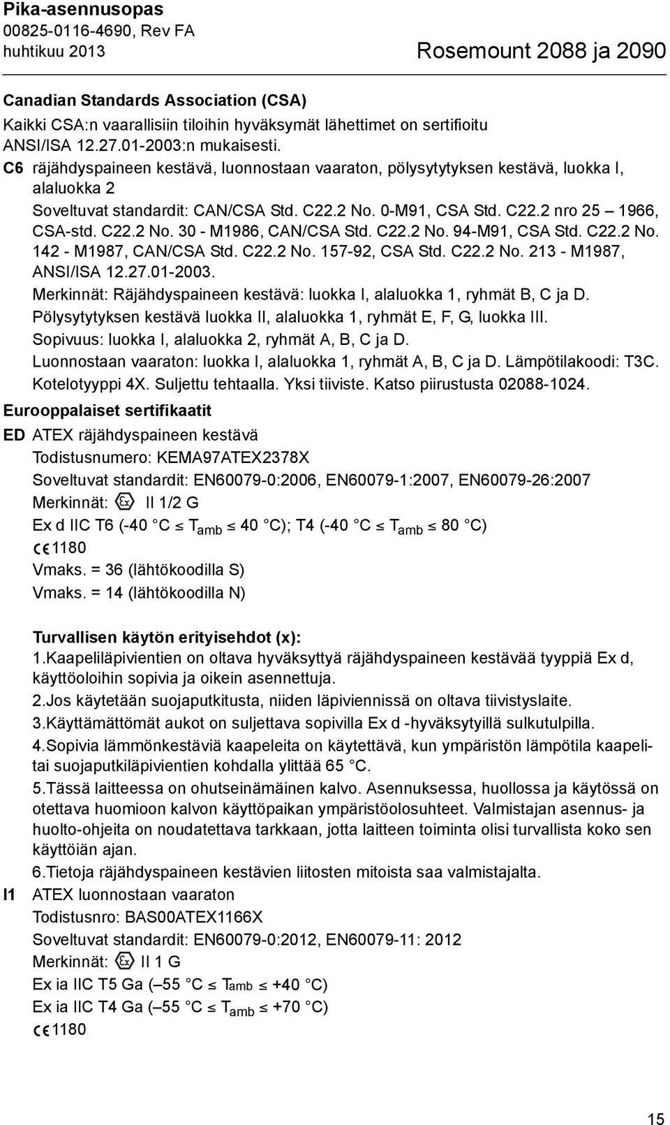 C22.2 No. 94-M91, CSA Std. C22.2 No. 142 - M1987, CAN/CSA Std. C22.2 No. 157-92, CSA Std. C22.2 No. 213 - M1987, ANSI/ISA 12.27.01-2003.