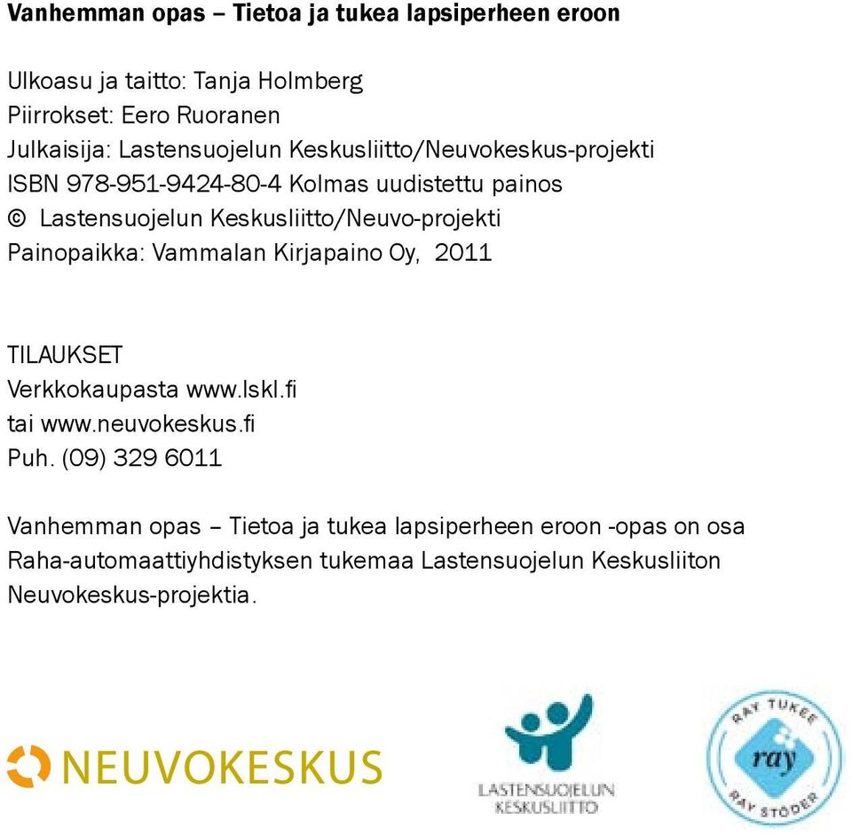 Keskusliitto/Neuvo-projekti Painopaikka: Vammalan Kirjapaino Oy, 2011 TILAUKSET Verkkokaupasta www.lskl.fi tai www.neuvokeskus.