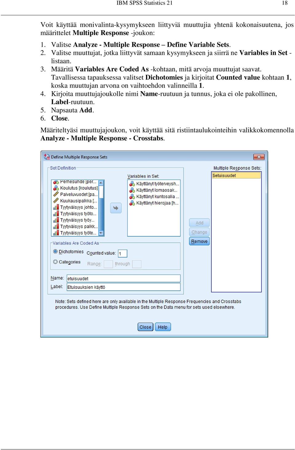 Määritä Variables Are Coded As -kohtaan, mitä arvoja muuttujat saavat.