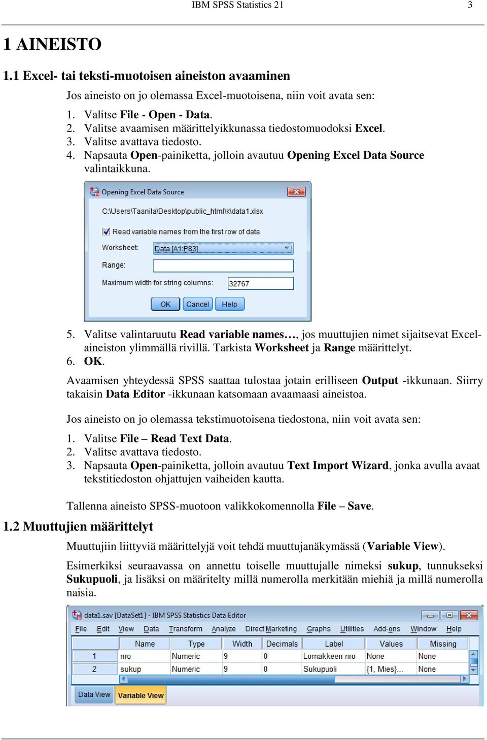 Valitse valintaruutu Read variable names, jos muuttujien nimet sijaitsevat Excelaineiston ylimmällä rivillä. Tarkista Worksheet ja Range määrittelyt. 6. OK.