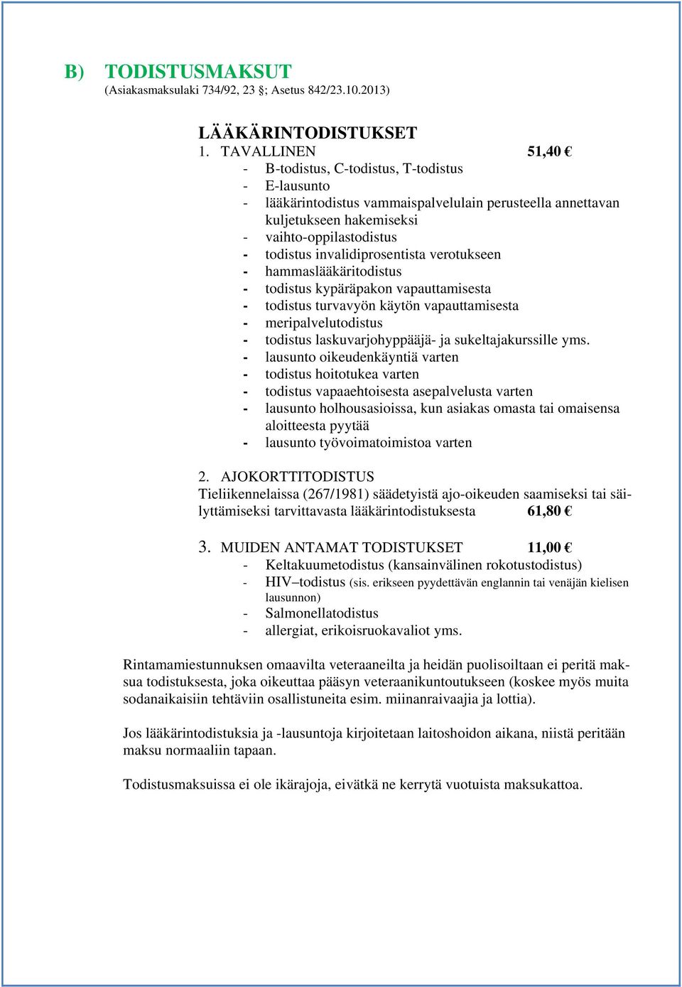 invalidiprosentista verotukseen - hammaslääkäritodistus - todistus kypäräpakon vapauttamisesta - todistus turvavyön käytön vapauttamisesta - meripalvelutodistus - todistus laskuvarjohyppääjä- ja