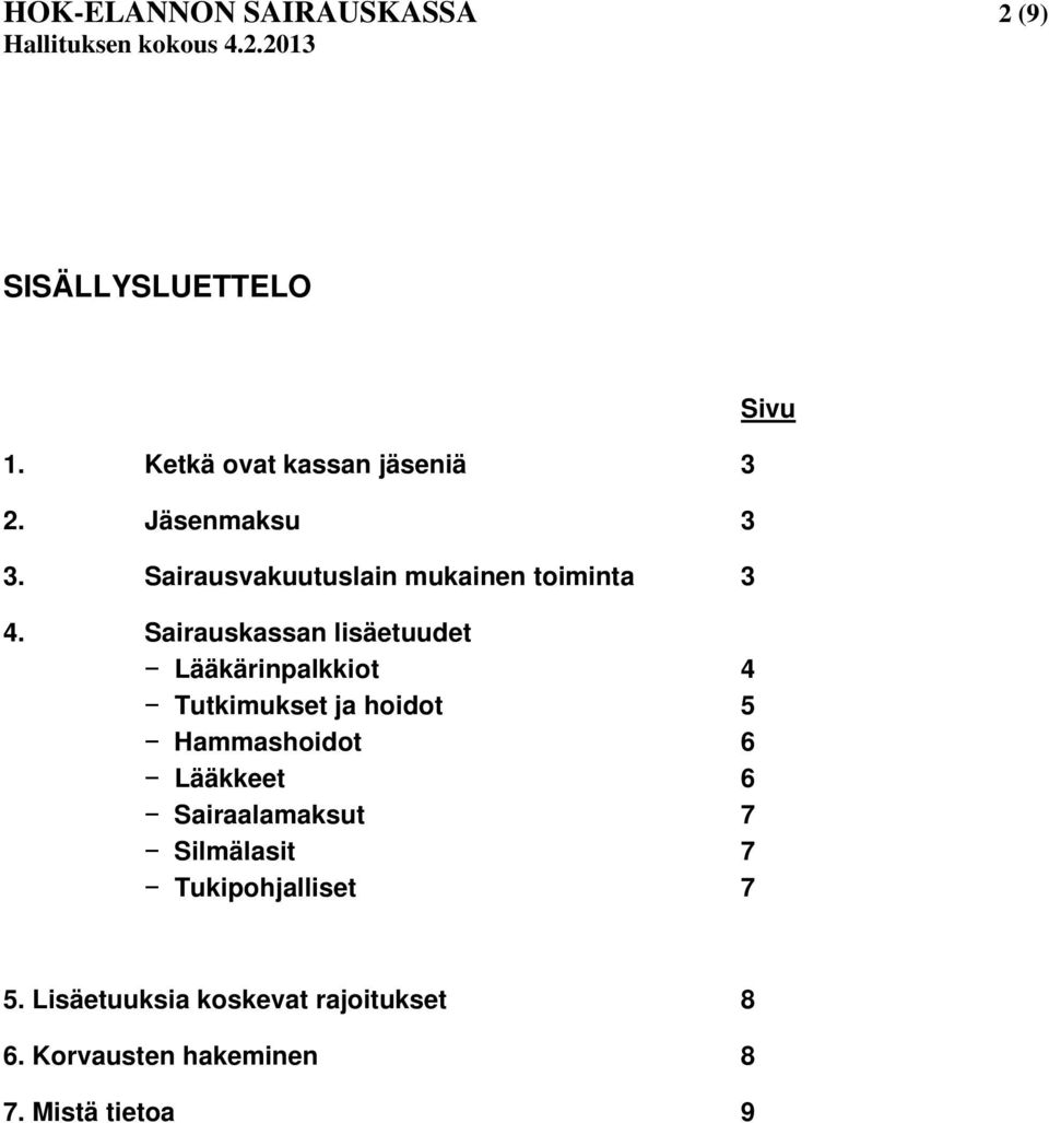 Sairauskassan lisäetuudet Lääkärinpalkkiot 4 Tutkimukset ja hoidot 5 Hammashoidot 6 Lääkkeet