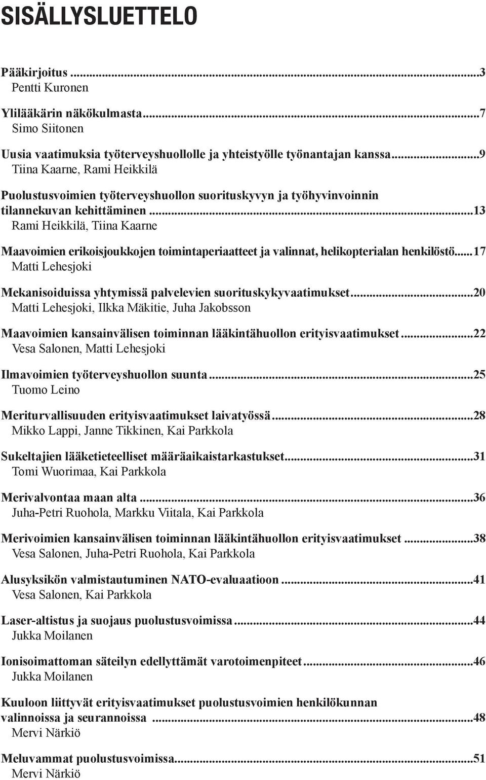 ..13 Rami Heikkilä, Tiina Kaarne Maavoimien erikoisjoukkojen toimintaperiaatteet ja valinnat, helikopterialan henkilöstö.