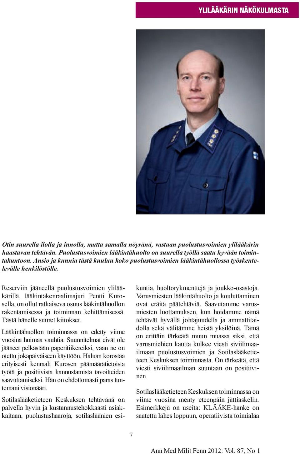 Reserviin jääneellä puolustusvoimien ylilääkärillä, lääkintäkenraalimajuri Pentti Kurosella, on ollut ratkaiseva osuus lääkintähuollon rakentamisessa ja toiminnan kehittämisessä.