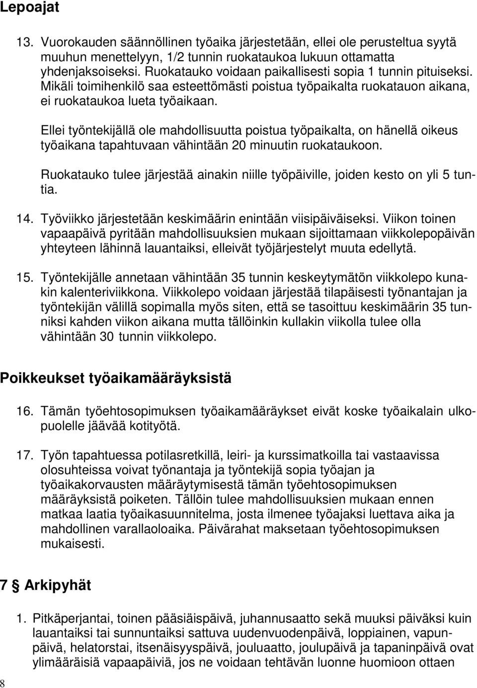 Ellei työntekijällä ole mahdollisuutta poistua työpaikalta, on hänellä oikeus työaikana tapahtuvaan vähintään 20 minuutin ruokataukoon.