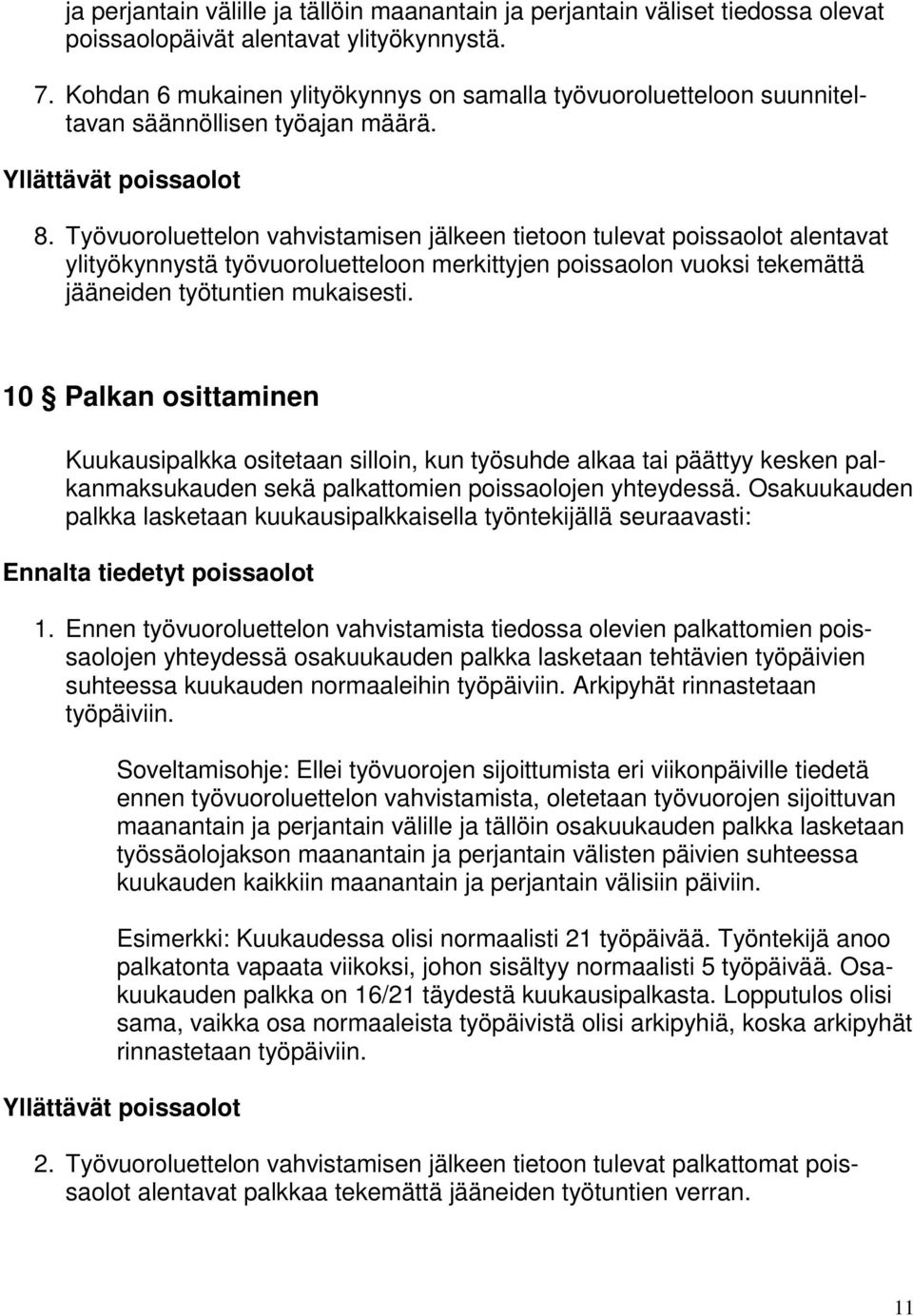 Työvuoroluettelon vahvistamisen jälkeen tietoon tulevat poissaolot alentavat ylityökynnystä työvuoroluetteloon merkittyjen poissaolon vuoksi tekemättä jääneiden työtuntien mukaisesti.