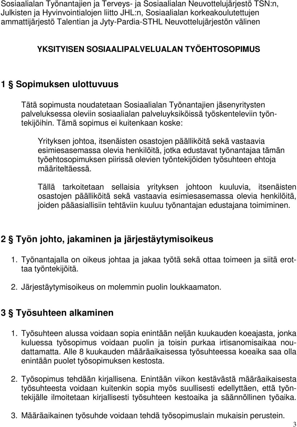 oleviin sosiaalialan palveluyksiköissä työskenteleviin työntekijöihin.