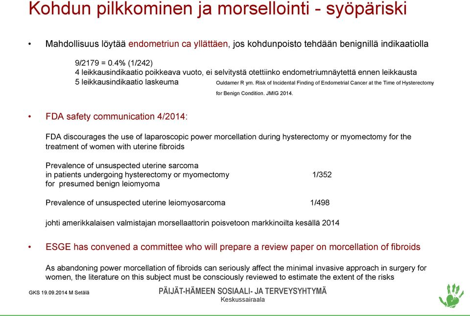 Risk of Incidental Finding of Endometrial Cancer at the Time of Hysterectomy for Benign Condition. JMIG 2014.