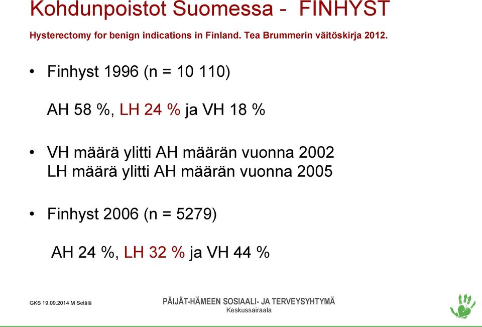 Finhyst 1996 (n = 10 110) AH 58 %, LH 24 % ja VH 18 % VH määrä ylitti AH