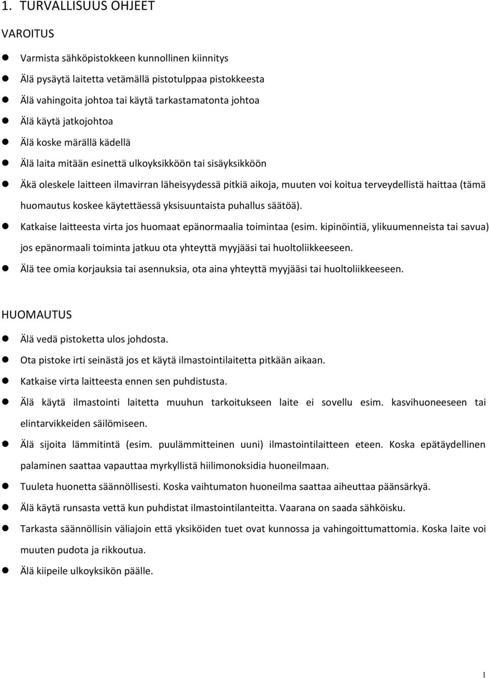 haittaa (tämä huomautus koskee käytettäessä yksisuuntaista puhallus säätöä). Katkaise laitteesta virta jos huomaat epänormaalia toimintaa (esim.