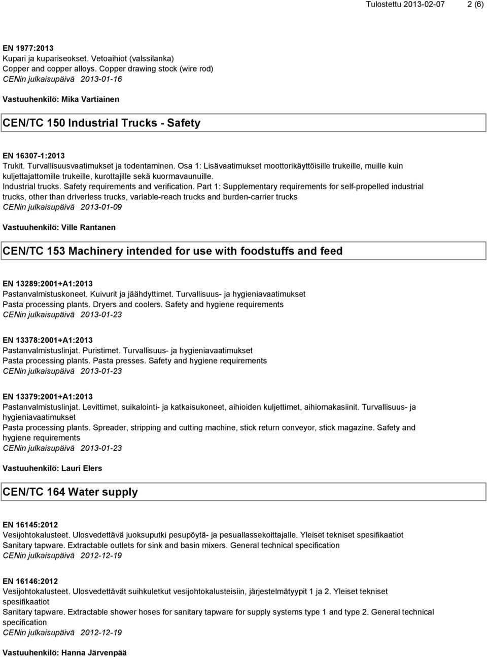 Osa 1: Lisävaatimukset moottorikäyttöisille trukeille, muille kuin kuljettajattomille trukeille, kurottajille sekä kuormavaunuille. Industrial trucks. Safety requirements and verification.