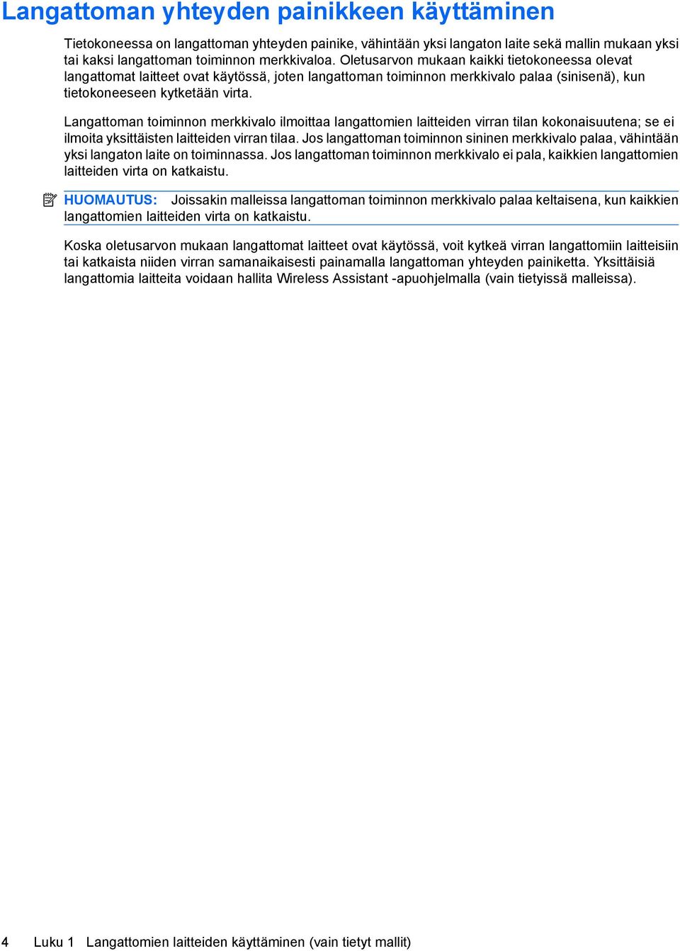 Langattoman toiminnon merkkivalo ilmoittaa langattomien laitteiden virran tilan kokonaisuutena; se ei ilmoita yksittäisten laitteiden virran tilaa.