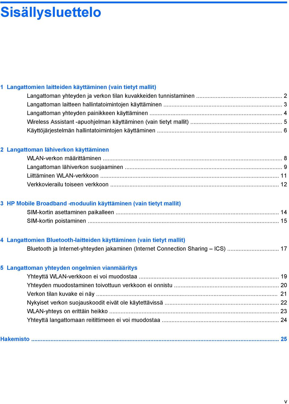.. 6 2 Langattoman lähiverkon käyttäminen WLAN-verkon määrittäminen... 8 Langattoman lähiverkon suojaaminen... 9 Liittäminen WLAN-verkkoon... 11 Verkkovierailu toiseen verkkoon.