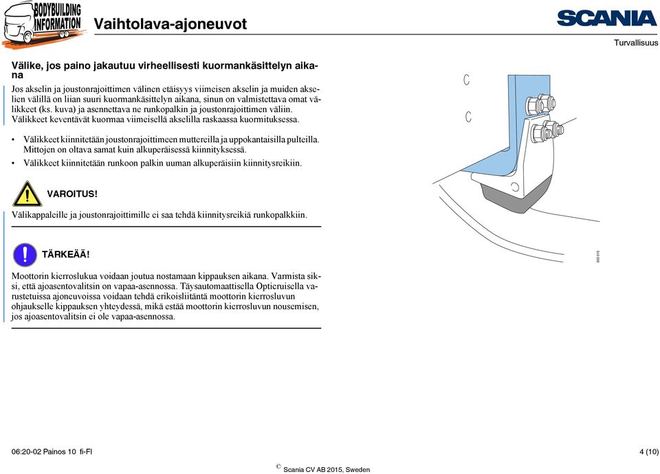 Välikkeet keventävät kuormaa viimeisellä akselilla raskaassa kuormituksessa. Välikkeet kiinnitetään joustonrajoittimeen muttereilla ja uppokantaisilla pulteilla.