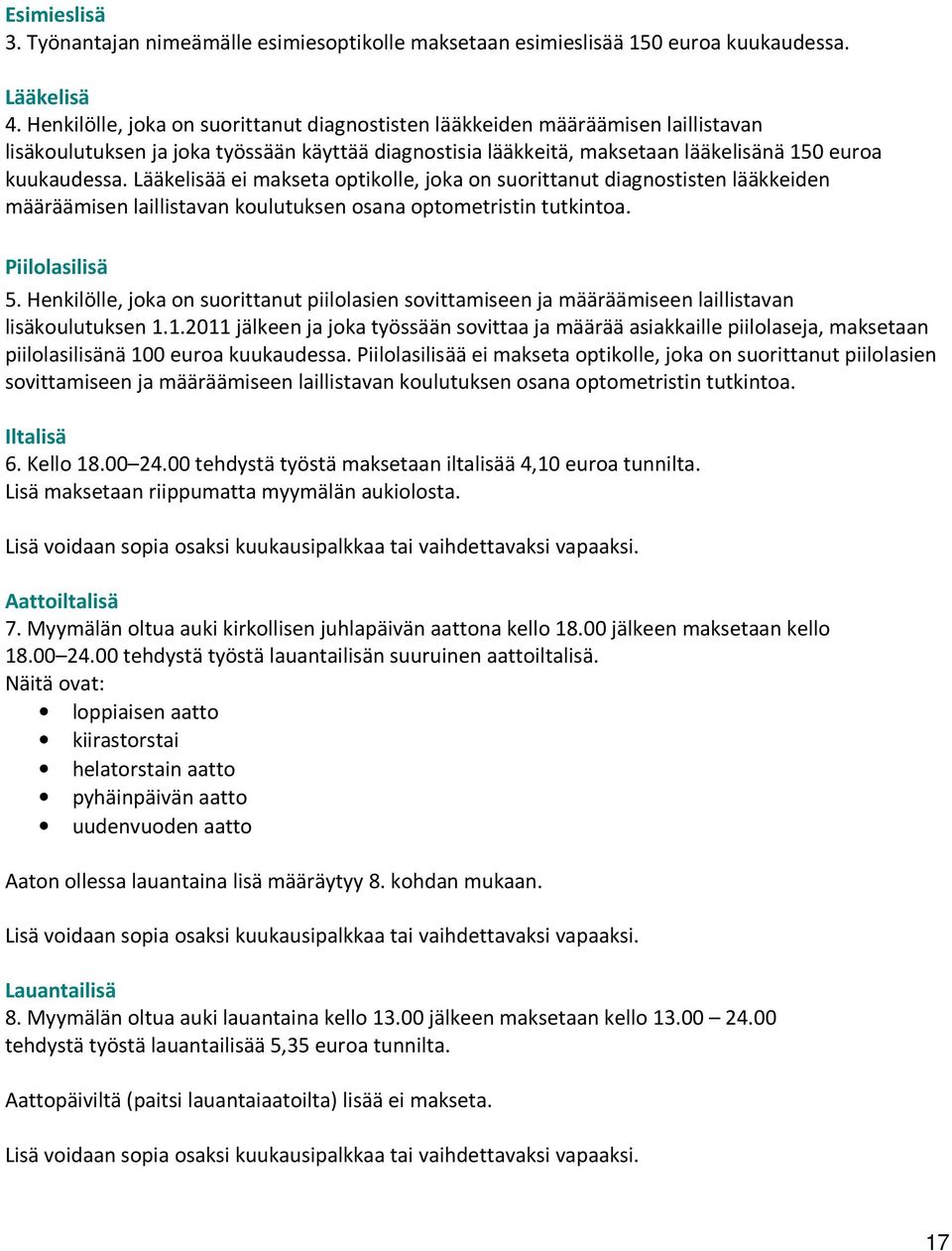 Lääkelisää ei makseta optikolle, joka on suorittanut diagnostisten lääkkeiden määräämisen laillistavan koulutuksen osana optometristin tutkintoa. Piilolasilisä 5.