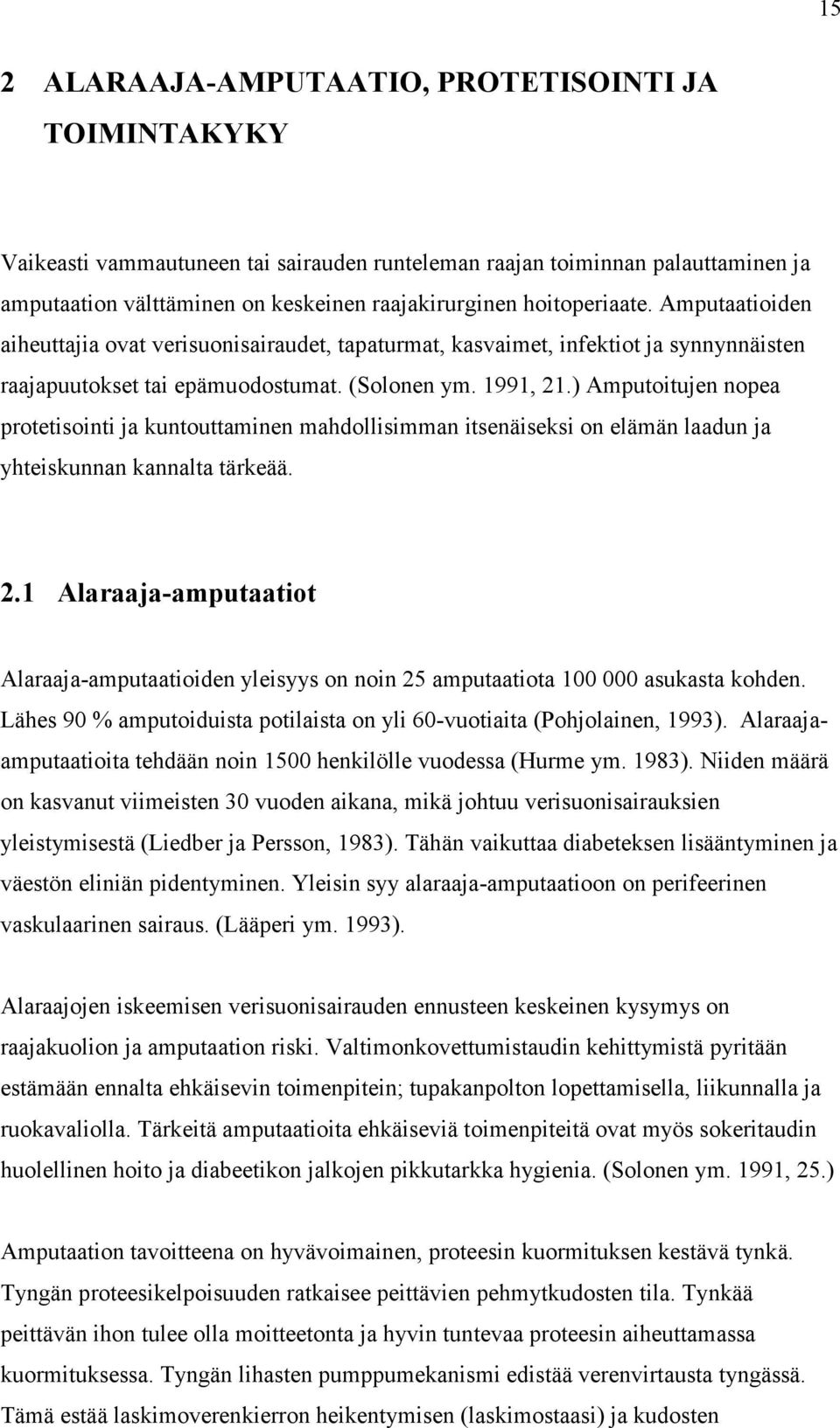 ) Amputoitujen nopea protetisointi ja kuntouttaminen mahdollisimman itsenäiseksi on elämän laadun ja yhteiskunnan kannalta tärkeää. 2.