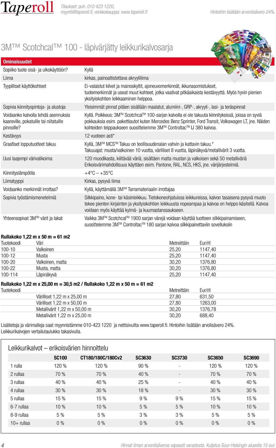 Kestävyys Graafiset lopputuotteet takuu Uusi laajempi värivalikoima Kiinnityslämpötila Liimatyyppi Voidaanko merkinnät irrottaa?