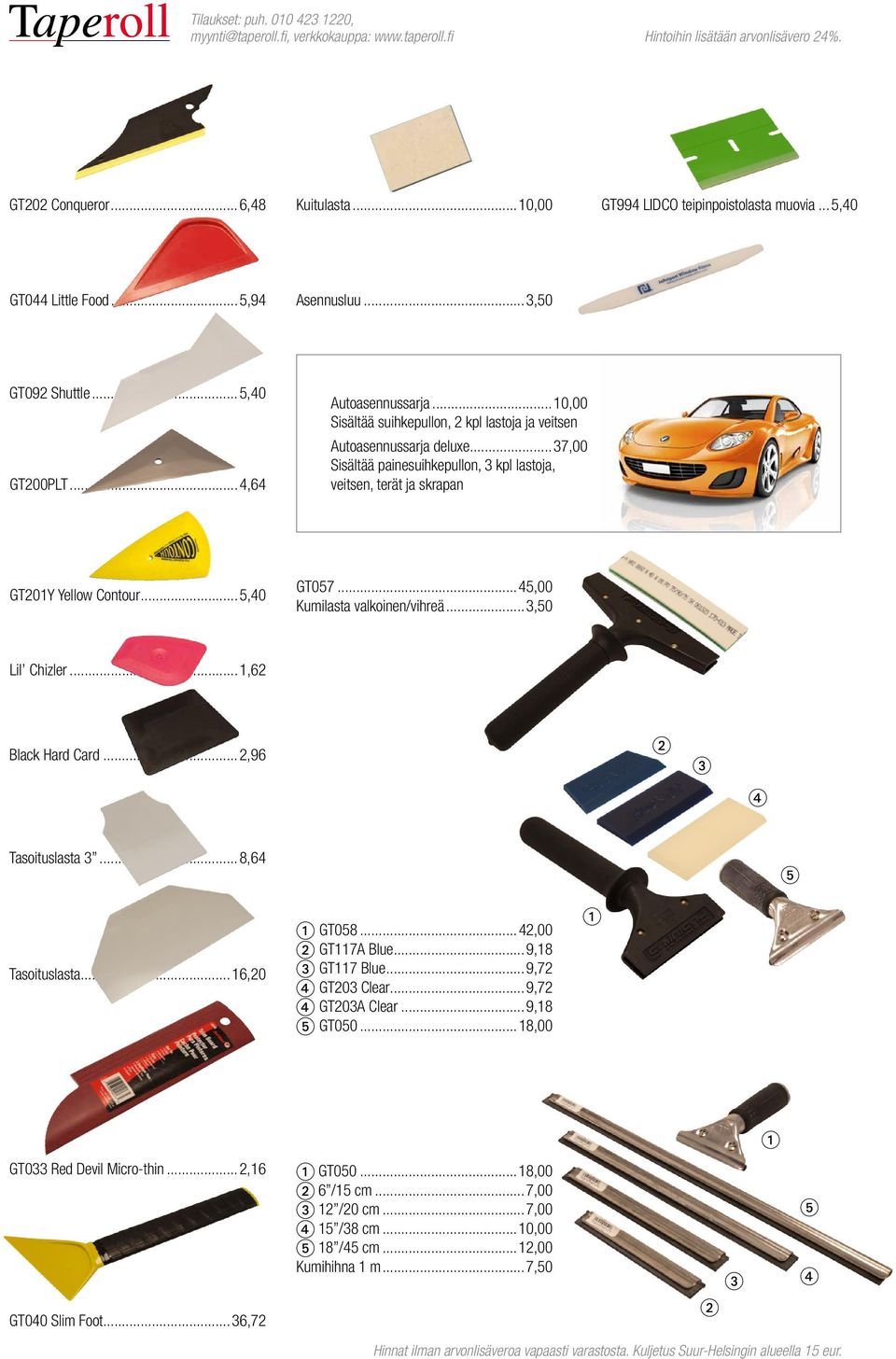 ..37,00 Sisältää painesuihkepullon, 3 kpl lastoja, veitsen, terät ja skrapan GT201Y Yellow Contour...5,40 GT057...45,00 Kumilasta valkoinen/vihreä...3,50 Lil Chizler...1,62 Black Hard Card.