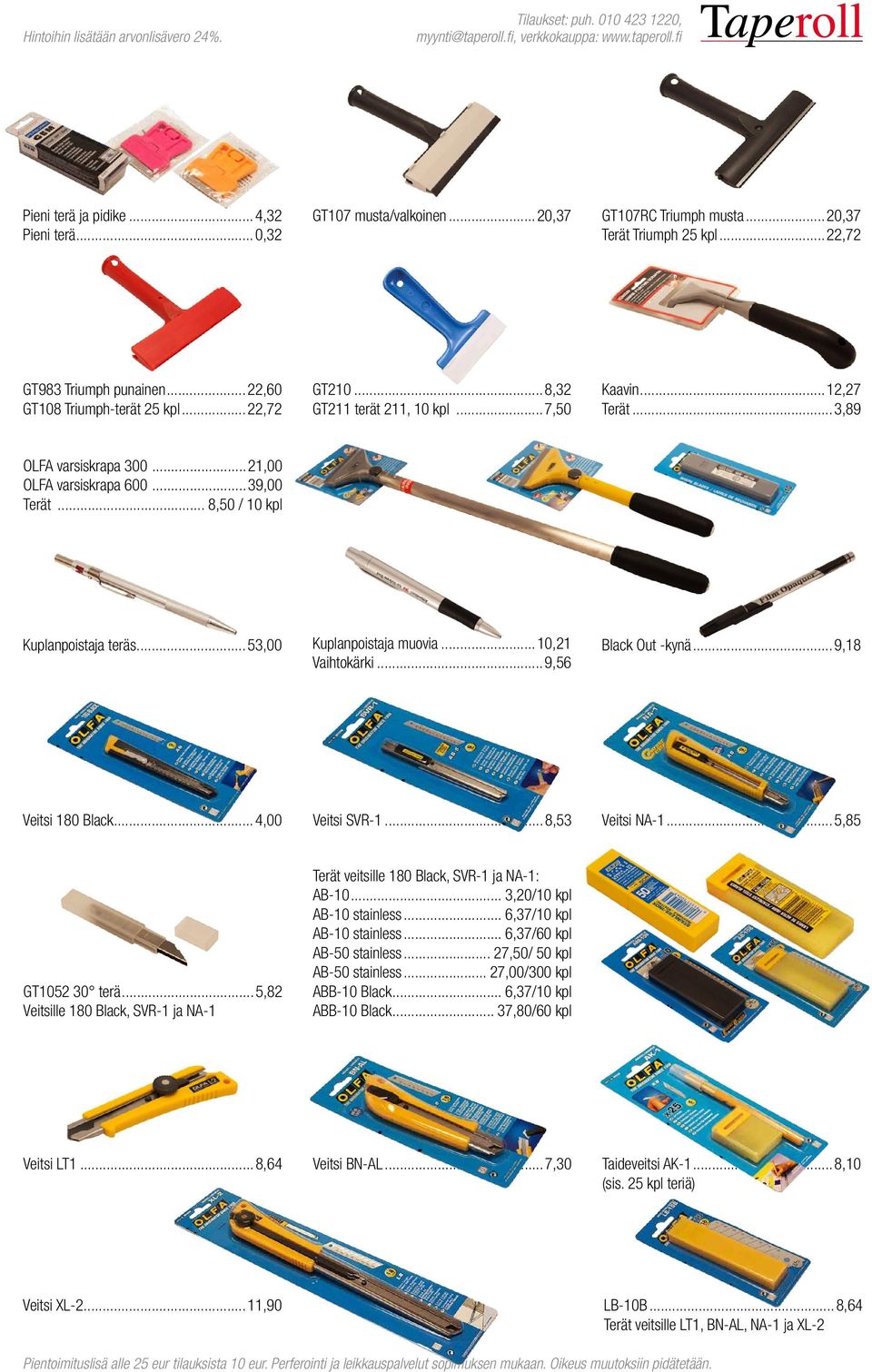 ..21,00 OLFA varsiskrapa 600...39,00 Terät... 8,50 / 10 kpl Kuplanpoistaja teräs...53,00 Kuplanpoistaja muovia...10,21 Vaihtokärki...9,56 Black Out -kynä...9,18 Veitsi 180 Black...4,00 Veitsi SVR-1.