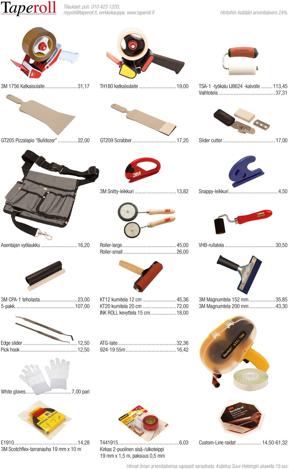 ..26,00 VHB-rullatela...30,50 3M CPA-1 teholasta...23,00 5-pakk...107,00 KT12 kumitela 12 cm...45,36 KT20 kumitela 20 cm...72,00 INK ROLL kevyttela 15 cm...18,00 3M Magnumtela 152 mm.