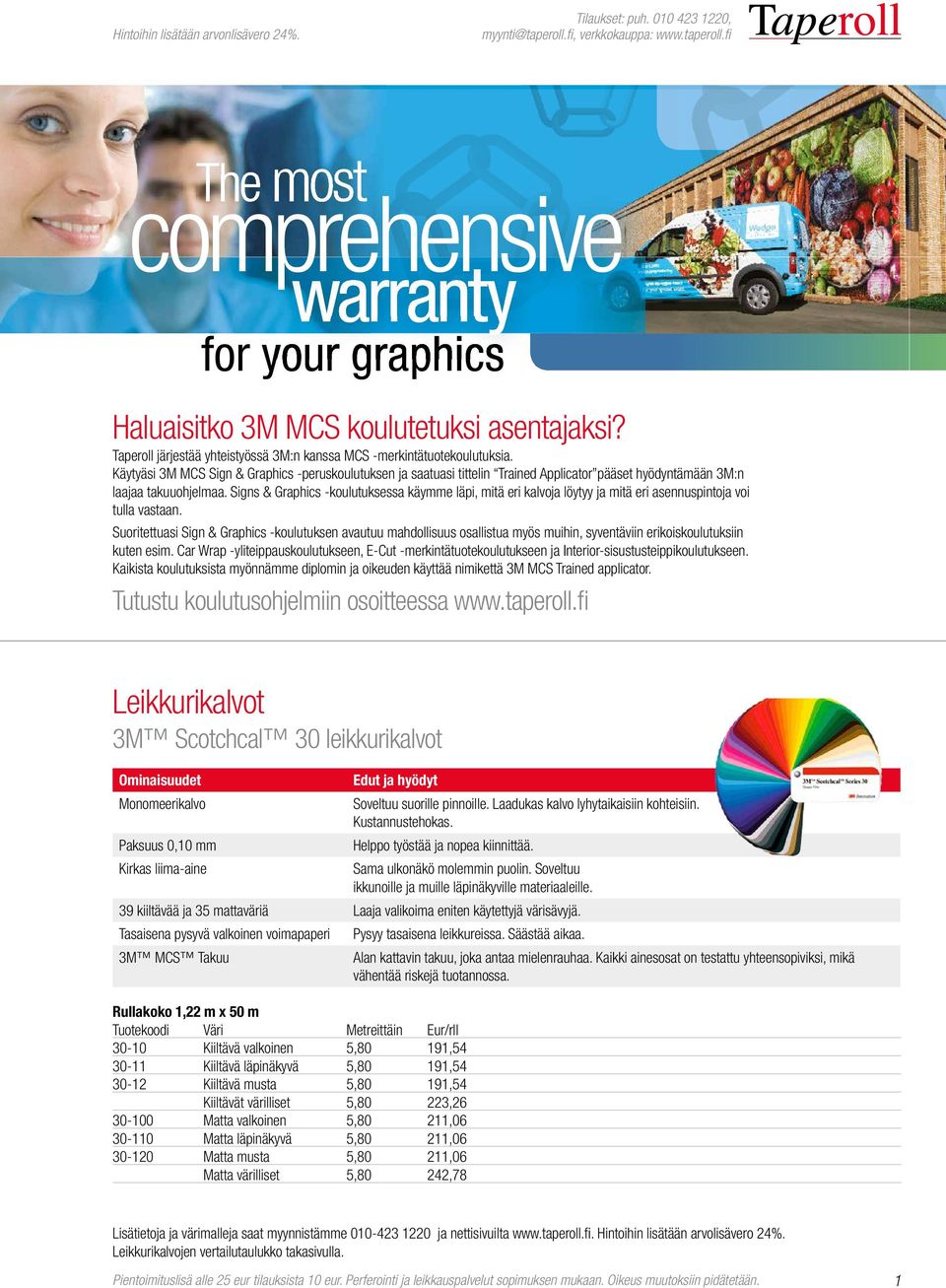 Käytyäsi 3M MCS Sign & Graphics -peruskoulutuksen ja saatuasi tittelin Trained Applicator pääset hyödyntämään 3M:n laajaa takuuohjelmaa.