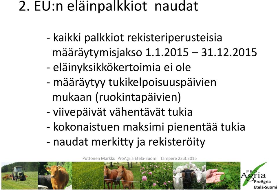 2015 - eläinyksikkökertoimia ei ole - määräytyy tukikelpoisuuspäivien