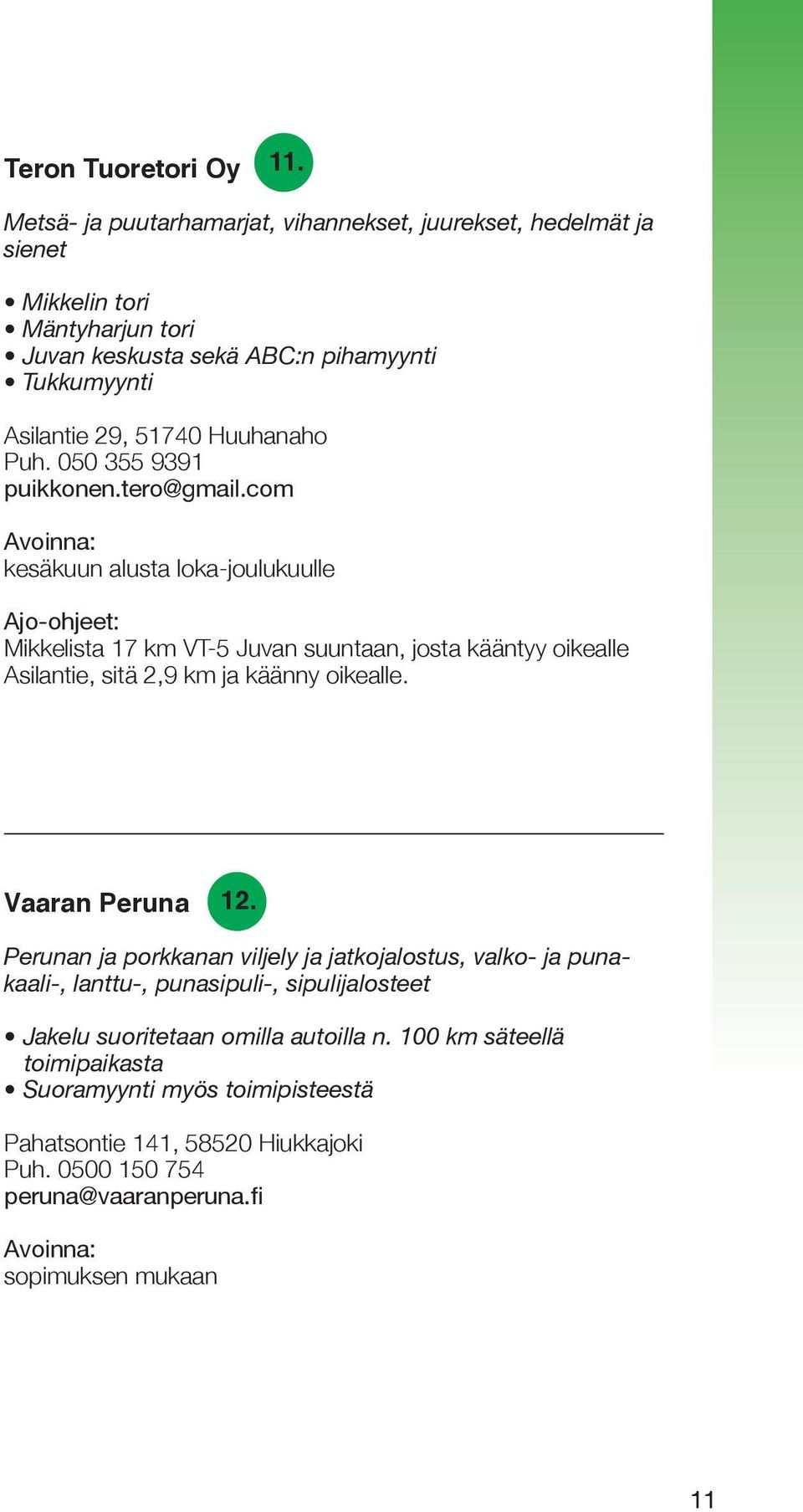 Huuhanaho Puh. 050 355 9391 puikkonen.tero@gmail.