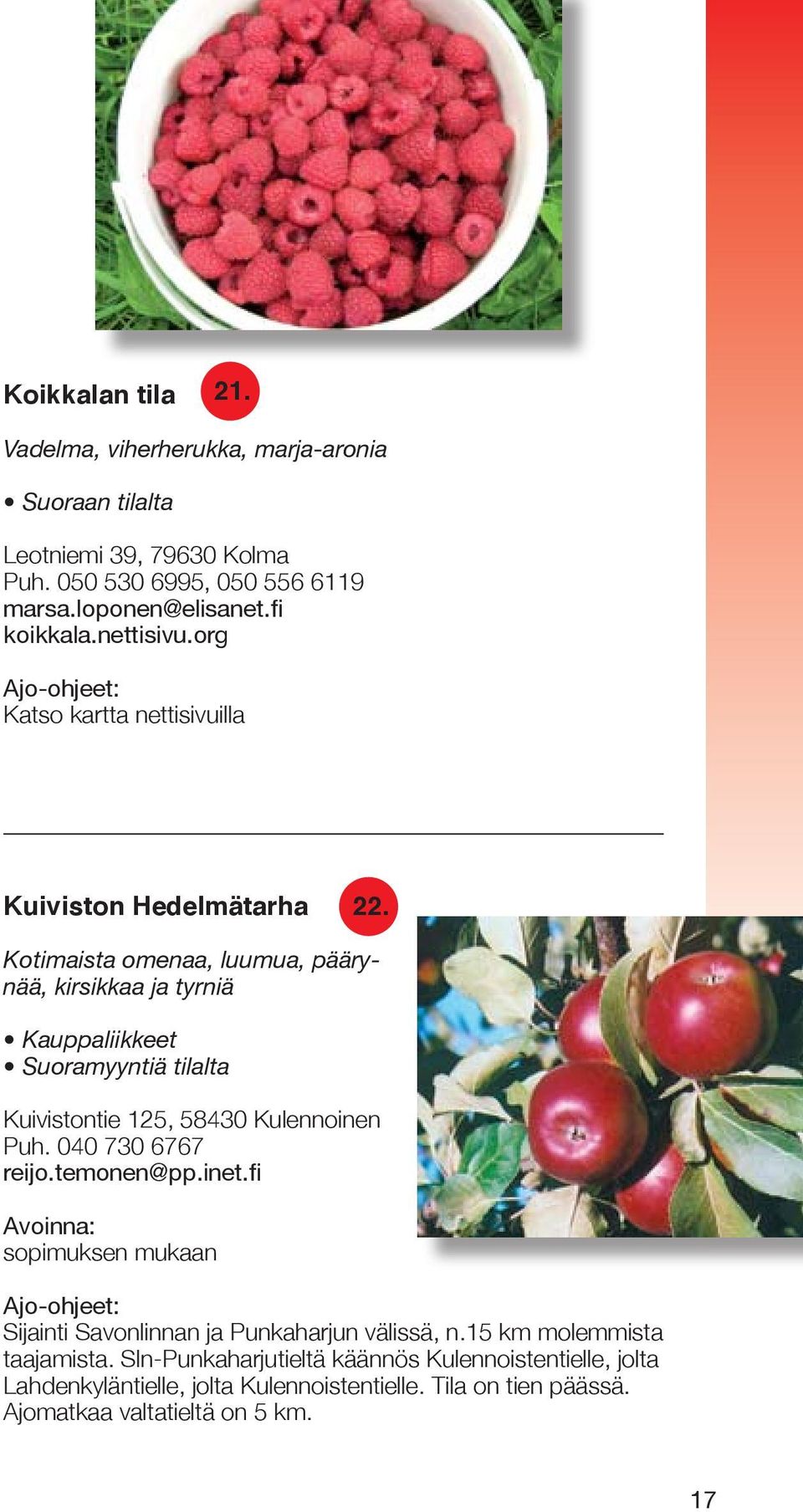 Kotimaista omenaa, luumua, päärynää, kirsikkaa ja tyrniä Kauppaliikkeet Suoramyyntiä tilalta Kuivistontie 125, 58430 Kulennoinen Puh. 040 730 6767 reijo.