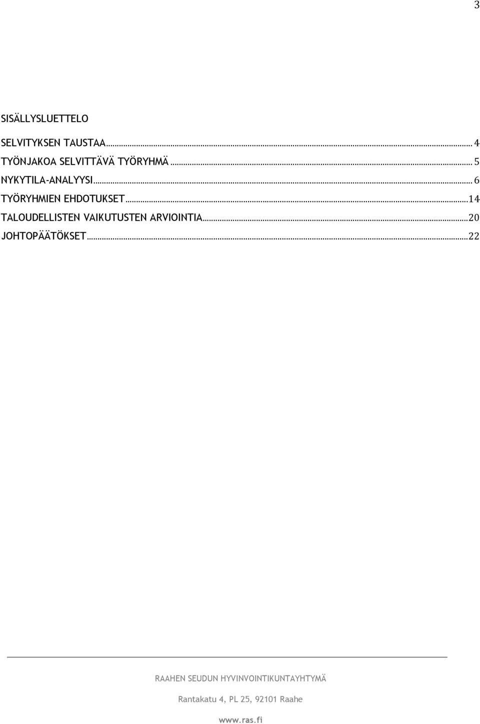 .. 5 NYKYTILA-ANALYYSI... 6 TYÖRYHMIEN EHDOTUKSET.