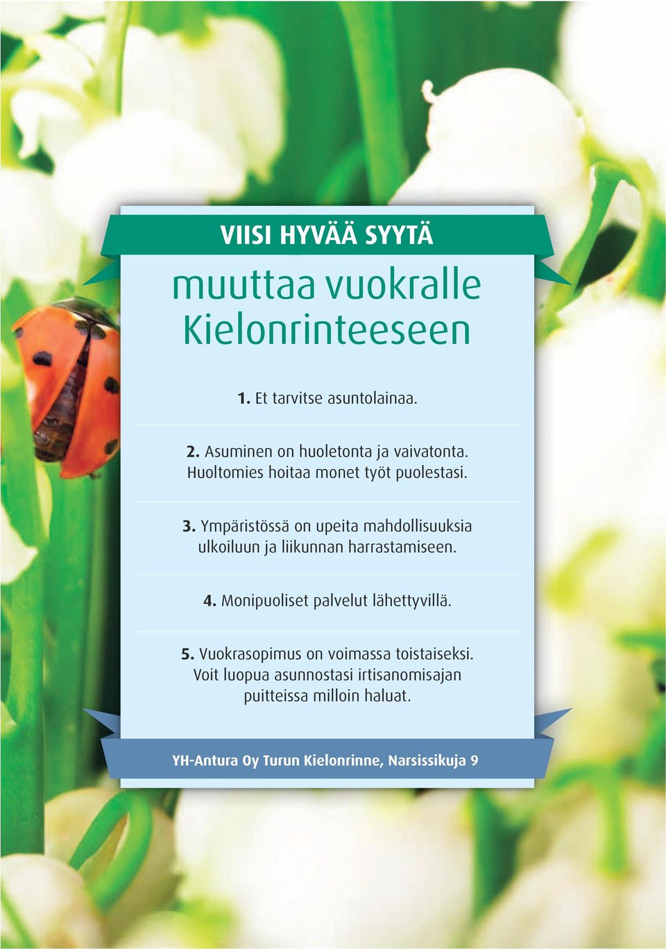 Ympäristössä on upeita mahdollisuuksia ulkoiluun ja liikunnan harrastamiseen. 4.
