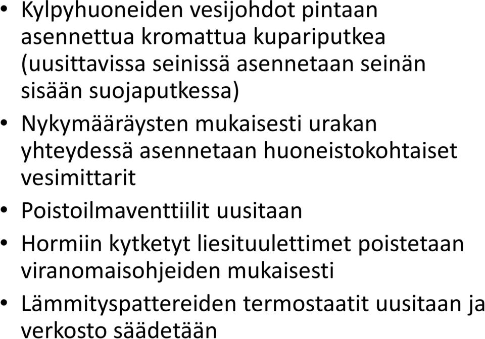 huoneistokohtaiset vesimittarit Poistoilmaventtiilit uusitaan Hormiin kytketyt liesituulettimet